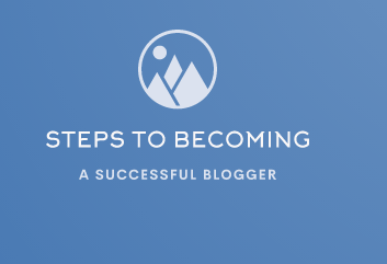 Steps To Becoming A Successful Blogger