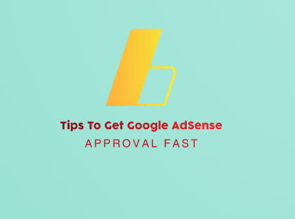 Tips To Get Google AdSense Approval Fast