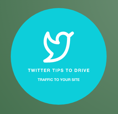 Twitter Tips To Drive Traffic To Your Site