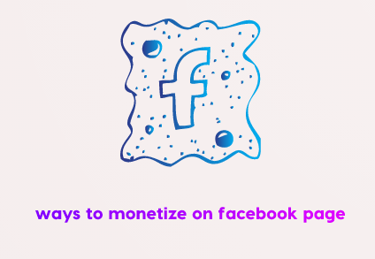 Ways to Monetize On Facebook Page