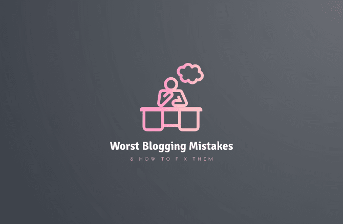 Worst Blogging Mistakes How To Fix Them