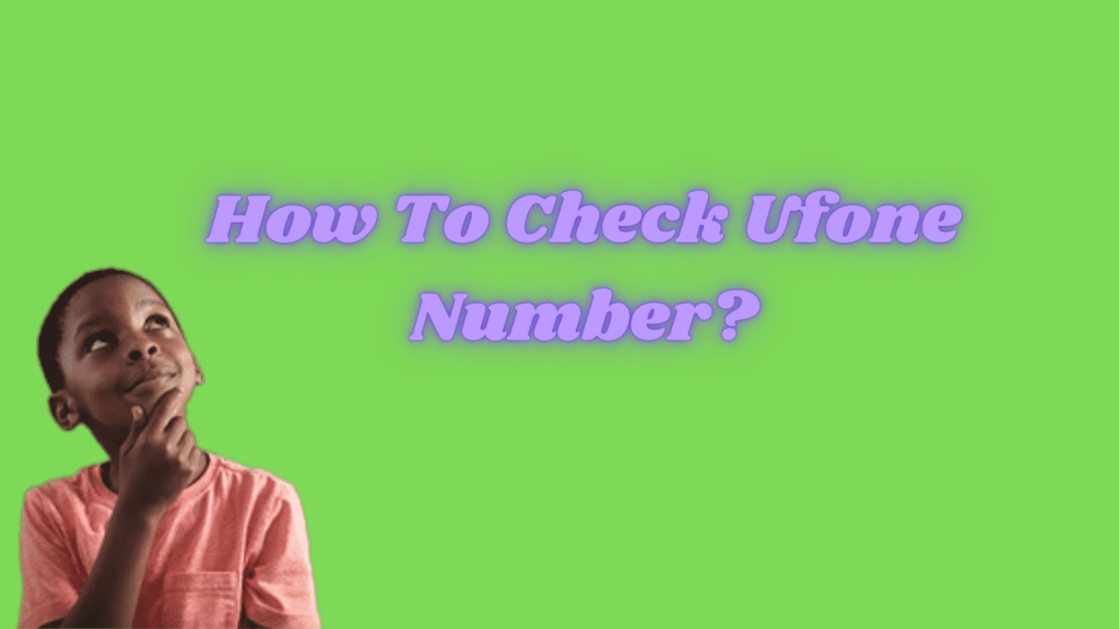 How To Check Ufone Number?