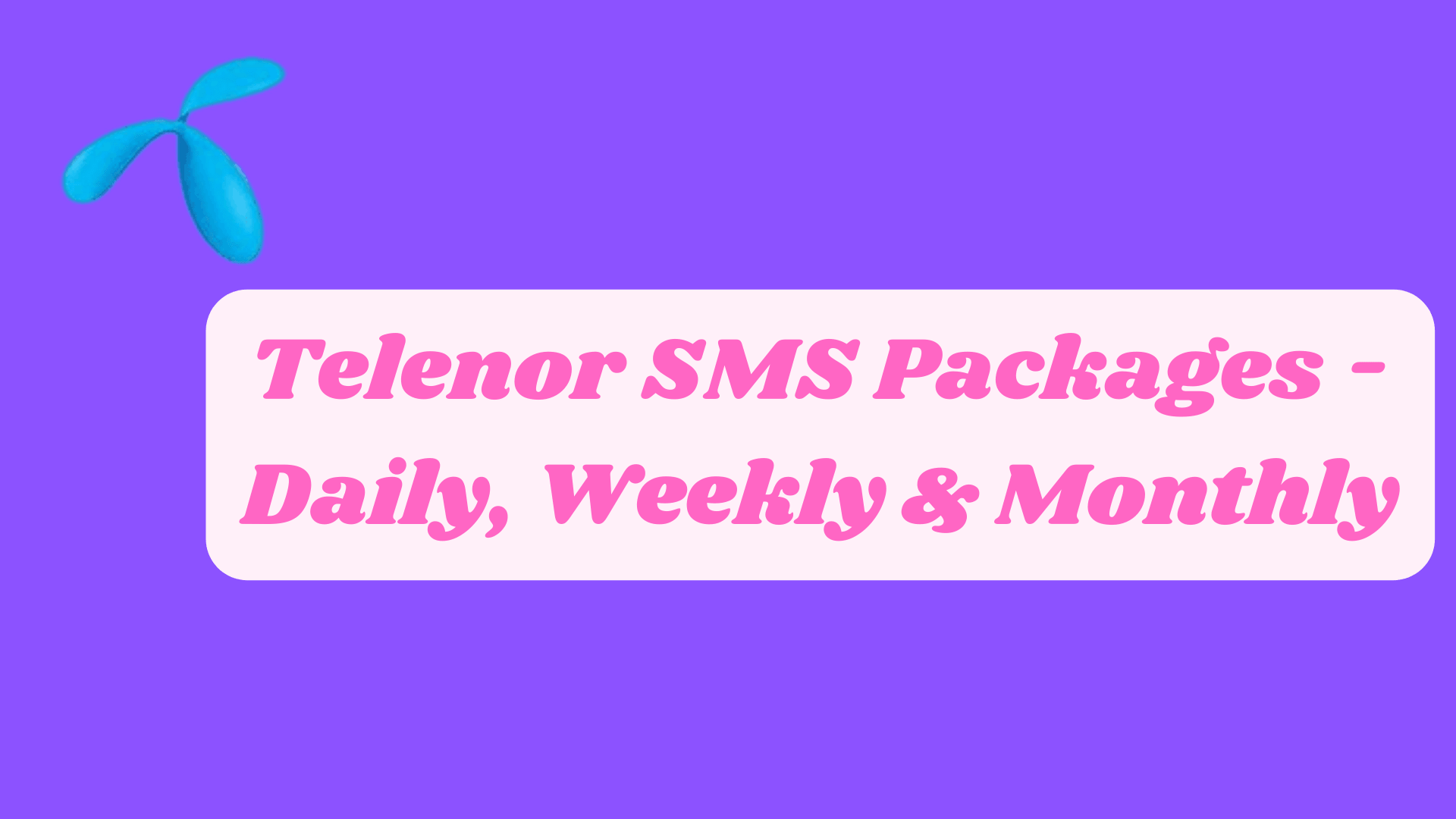 Telenor SMS Packages - Daily, Weekly & Monthly Latest