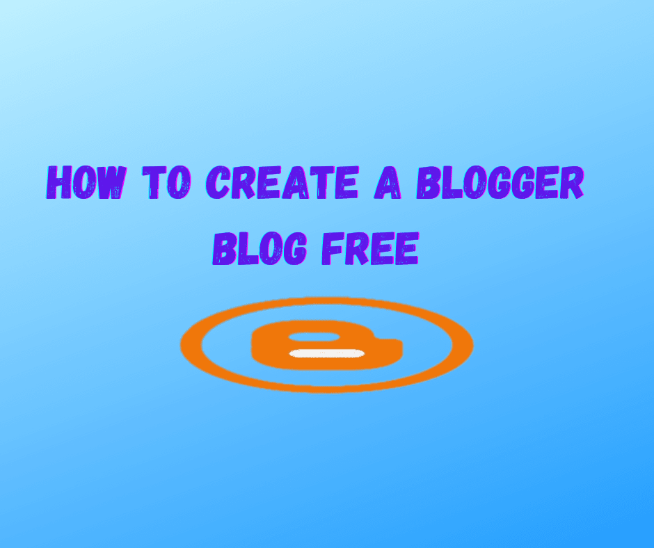 How To Create A Blogger Blog Free