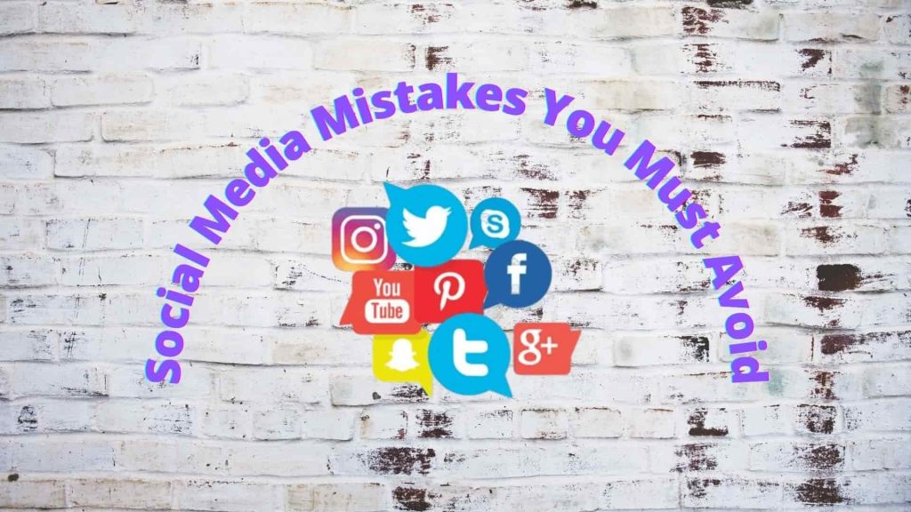 Social Media Mistakes You Must Avoid