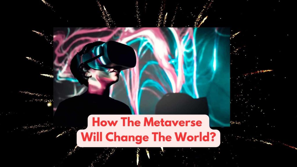 How The Metaverse Will Change The World?