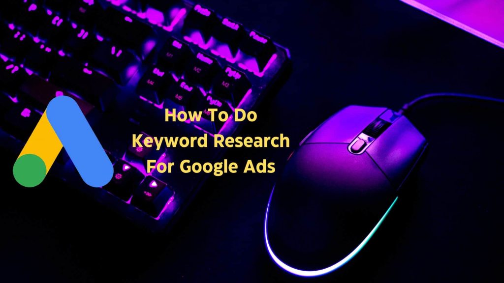 How To Do Keyword Research For Google Ads